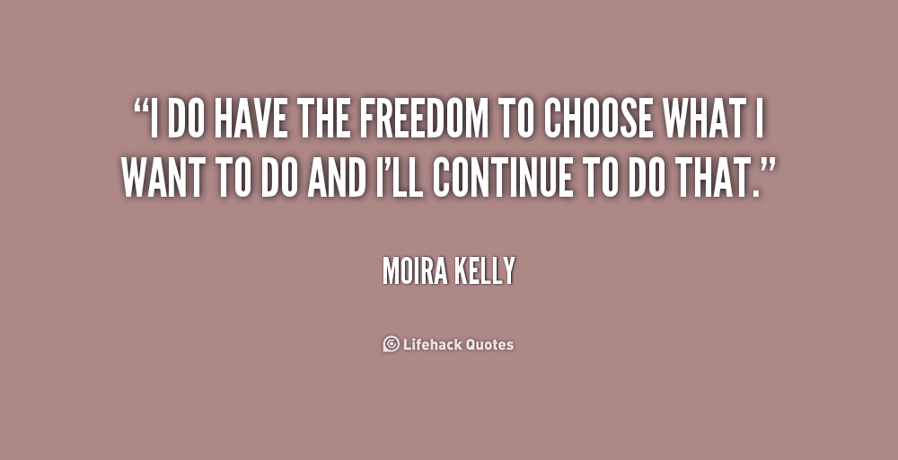 [Image: quote-Moira-Kelly-i-do-have-the-freedom-...msenvh.png]
